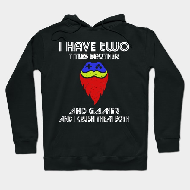 I have two titles brother and gamer and i crush them both Hoodie by FatTize